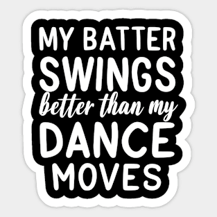 Batter swings better than my dance moves Sticker